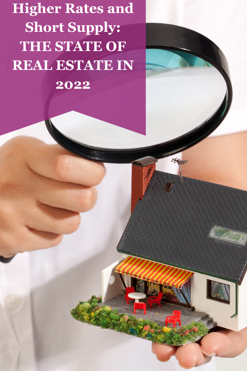 Higher Rates and Short Supply: The State of Real Estate in 2022